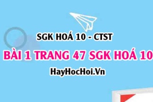 Giải bài 1 trang 47 SGK Hoá 10 Chân trời sáng tạo